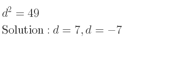 The solutions to the equation d^2=49 are d=7,d=-7